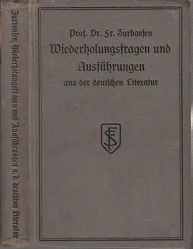 Zurbonsen, Fr.: Wiederholungsfragen und Ausführungen aus der deutschen Literatur in drei Teilen. In einem Band. 1) die althochdeutsche Zeit 2) die mittelhochdeutsche Zeit / Die neuhochdeutsche Zeit bis 1748. // Anhang mit Eigennamen und Zeittafel.