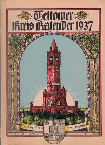 Teltow. - Teltower Kreis-Kalender. Jahrgang 34, 1937. Mit Beiträgen: Deutschlands 1. Funkübertragung im Kreise Teltow 1897; Werbung und Landschaft; Wie der hohe Teltow zu einer...