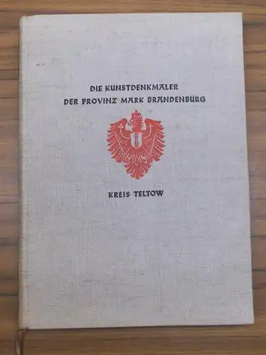 Teltow. - Heinrich Jerchel (Red.); Hans Erich Kubach, Joachim Seeger, Siegfried Harder, Karl Hohmann, Kurt Pomplun und Johannes Schultze (Bearb.): Die Kunstdenkmäler des Kreises Teltow. (= Die Kunstdenkmäler der Provinz Mark Brandenburg. Herausgegeben ...