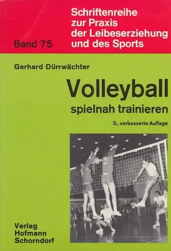 Dürrwächter, Gerhard Volleyball spielnah trainieren. Band 75 Schriftenreihe zur Praxis der Leibeserziehung und des Sports