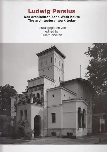 Persius, Ludwig - Ibbeken, Hillert (Hrsg.): Ludwig Persius : Das architektonische Werk heute / The architectural work today.