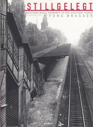 Brasser, Fons ( Fotografien) / Texte von Armando, Cherry Duyns, Alfred Gottwaldt: Stillgelegt - Westberliner S-Bahnhöfe in den achtziger Jahren.