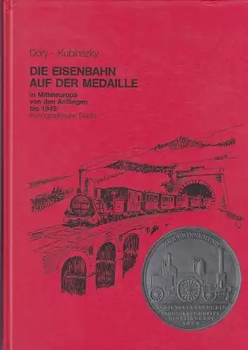 Döry, Baron Ludwig / Mihaly Kubinszky: Die Eisenbahn auf der Medaille in Mitteleuropa von den Anfängen bis 1945. Ikonographische Studie.