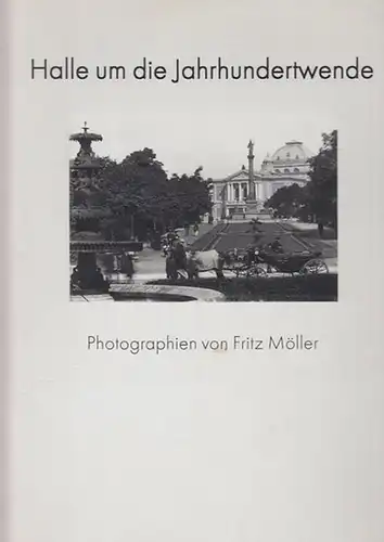 Halle.- Möller, Fritz (Fotos) - Simone Trieder , T. O. Immisch (Text): Halle um die Jahrhundertwende.