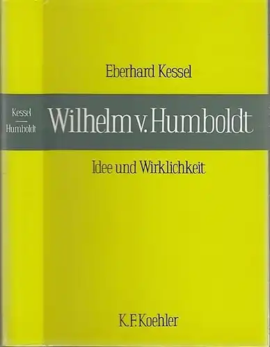 Humboldt, Wilhelm von. - Kessel, Eberhard: Wilhelm von Humboldt. Idee und Wirklichkeit