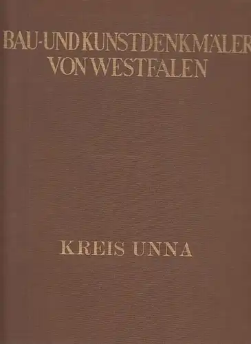 Unna.- Thümmler, Hans u.a. (Bearb.) - Wilhelm Rave (Hrsg.): Kreis Unna (= Bau- und Kunstdenkmäler von Westfalen, Band 47). Im Auftrag des Landschaftsverbandes Westfalen-Lippe herausgegeben.