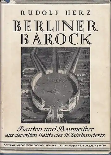 Herz, Rudolf: Berliner Barock : Bauten und Baumeister aus der ersten Hälfte des 18. Jahrhunderts. (= Archiv der Stadt Berlin - Zweiter Band)