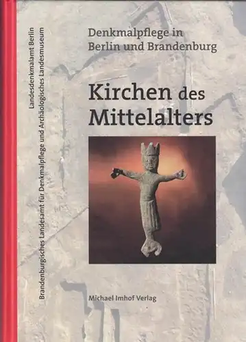 Kersting, Th. / A. Volkmann (Red.). - Brandenburgisches Landesamt für Denkmalpflege. Hrsg. Kirchen des Mittelalters. Denkmalpflege in Berlin und Brandenburg. Archäologie und Bauforschung.