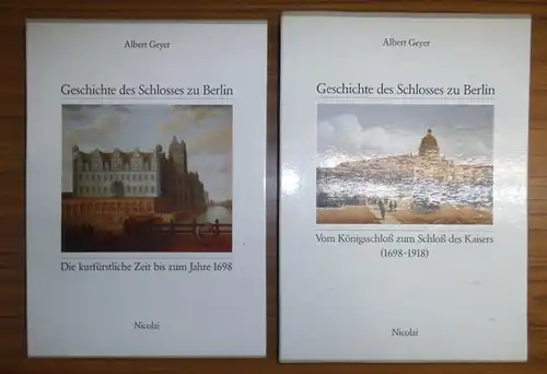 Geyer, Albert: Geschichte des Schlosses zu Berlin. Komplett mit 2 Bänden in 4 Büchern. Band 1: Die kurfürstliche Zeit bis zum Jahre 1698 - Der...