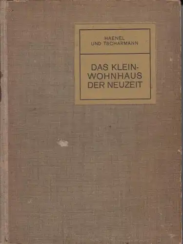 Haenel, Erich und Tscharmann, Heinrich (Hrsg.): Das Kleinwohnhaus der Neuzeit.