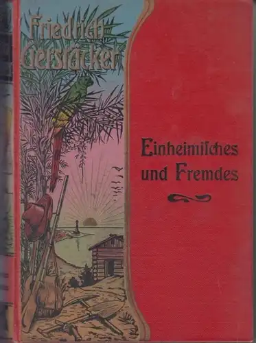 Gerstäcker, Friedrich: Einheimisches und Fremdes. Neu durchgesehenen und heuausgegeben von Carl Döring.