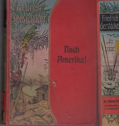 Gerstäcker, Friedrich: Nach Amerika ! / In Amerika : Amerikanisches Lebensbild aus neuerer Zeit. Komplett in 2 Bänden.