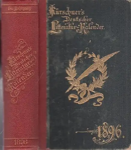 Kürschner LiteraturKalender. - Joseph Kürschner (Hrsg.): Deutscher Literatur ( Litteratur ) - Kalender auf das Jahr 1896. Hrsg. von Joseph Kürschner. Achtzehnter (18.) Jahrgang.