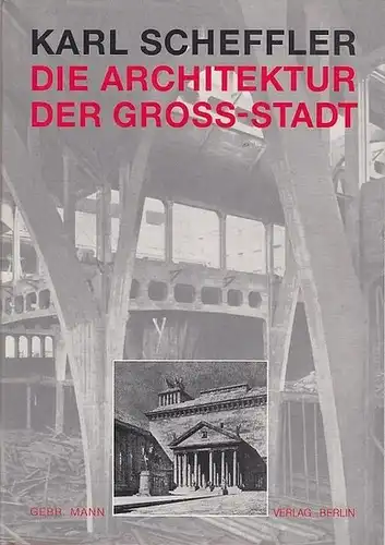 Scheffler. Karl / Nachwort v. Geisert, Helmut Die Architektur der Großstadt.