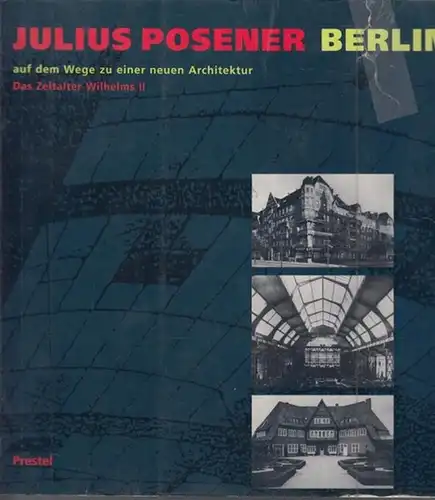 Posener, Julius: Berlin auf dem Weg zu einer neuen Architektur. Das Zeitalter Wilhelms II.