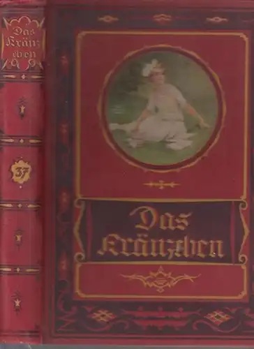Kränzchen, Das: Das Kränzchen - Illustriertes Mädchen-Jahrbuch. 37. Folge.