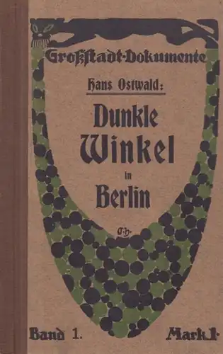 Ostwald, Hans: Dunkle Winkel in Berlin (= Großstadt-Dokumente, Band 1, Hrsg. Hans Ostwald)