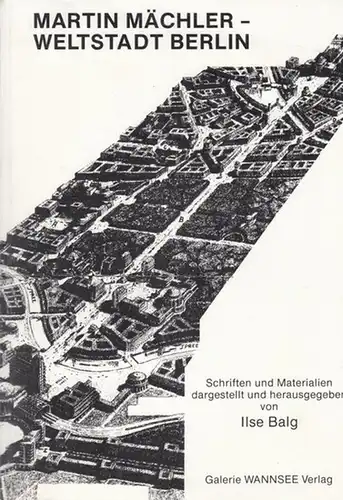 Mächler, Martin Weltstadt Berlin. Schriften und Materialien dargestellt und herausgegeben von Balg, Ilse.