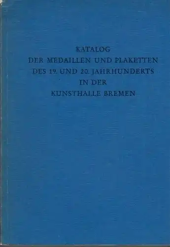 Köcke, Ulrike (Bearb.): Katalog der Medaillen und Plaketten des 19. und 20. Jahrhunderts in der Kunsthalle Bremen.