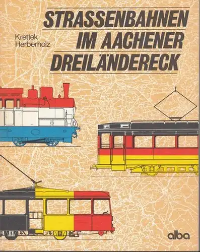 Krettek, Otmar / Herberholz, Peter: Strassenbahnen im Aachener Dreiländereck.