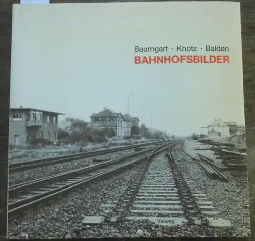 Baumgart, Sabine / Knotz, Jürgen / Balden, Barbara. Bahnhofsbilder.
