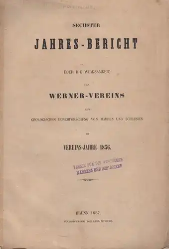 Werner Verein. - Koristka, Karl: Sechster Jahres - Bericht über die Wirksamkeit des Werner - Vereins zur geologischen Durchforschung von Mähren und Schlesien im Jahre...