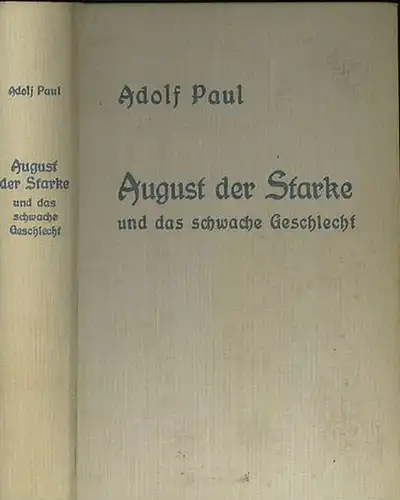Paul, Adolf: August der Starke und das schwache Geschlecht. Historischer Roman.