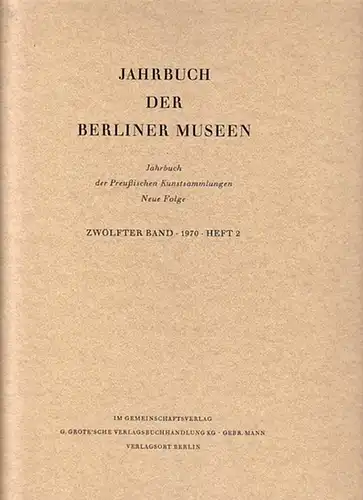 Trendall, A.D. / Brommer, Frank / Severin, H.-G. / Bloch, P.: Jahrbuch der Berliner Museen : Jahrbuch der Preußischen Kunstsammlungen. Neue Folge. 12. Band, 1970...