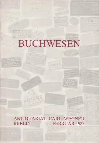 Wegner, Carl ( Antiquariat Berlin ): Buchwesen (Allgemeines zur Geschichte des Buches / Papier, Geschichte und Technik / Schrift und Typographie / Buchdruck: Allgemeines, Gutenberg...