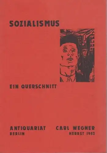 Wegner, Carl ( Antiquariat Berlin ): Sozialismus. Ein Querschnitt (Sozialismus / Sozialdemokratie / Gewerkschaften / Sowjetunion / Periodica / Anhang). Katalog von Antiquariat & Buchhandlung...