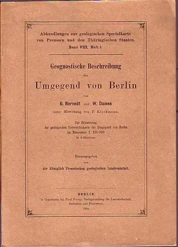 Berlin und Umgegend. - Berendt, G., W. Dames und F. Klockmann: Geognostische Beschreibung der Umgegend von Berlin. Mit Vorwort. Zur Erläuterung der geologischen Uebersichtskarte der...