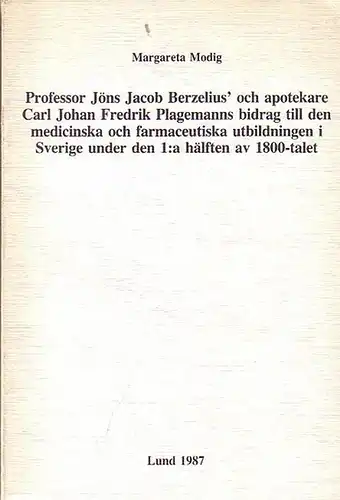 Modig, Margareta: Profesor Jöns Jacob Berzelius&#039; och apotekare Carl Johan Fredrik Plagemanns bidrag till den medicinska och farmaceutiska utbildningen i Sverige under den 1:a hälften av 1800-talet.