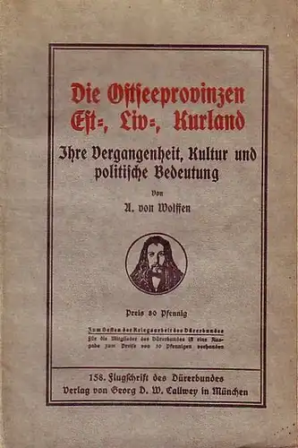 Wolffen, A. von: Die Ostseeprovinzen Est-, Liv-, Kurland. Ihre Vergangenheit, Kultur und politische Bedeutung. 158. Flugschrift des Dürerbundes,