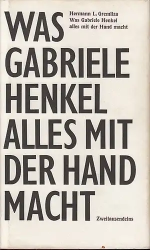 Gremliza, Hermann L.: Was Gabriele Henkel alles mit der Hand macht.