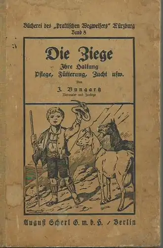 Bungartz, I.: Die Ziege. Ihre Haltung, Pflege, Fütterung, Zucht usw. Mit Vorwort von 1918.