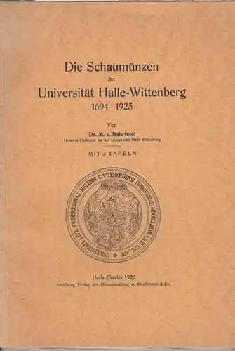 Halle - Wittenberg. - Max von Bahrfeldt: Die Schaumünzen der Universität Halle - Wittenberg 1694 - 1925.