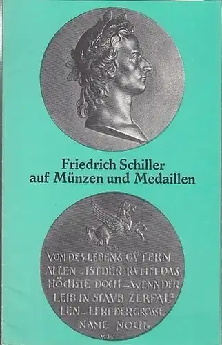 Schiller, Friedrich. - Text: Johannes Dudda / Aufnahmen: Sigrid Geske. - Friedrich Schiller auf Münzen und Medaillen.