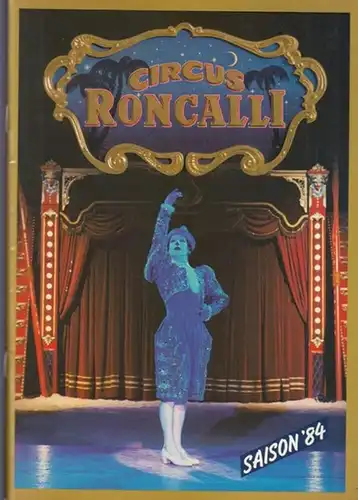 Circus Roncalli. - Paul, Bernhard (Buch und Regie). - Musik: Pommer, Georg. Circus Roncalli. Saison 1984. Die Reise zum Regenbogen. Ein Zirkusstück, sowie ein Stück...
