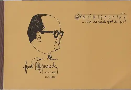 Raymond, Fred. - Zusammenstellung Schröder, Rudolf / Nicolai, Michael. Vorwort Raymond, Thomas A. - Fred Raymond 1900 - 1954.  und die Musik spielt dazu!...