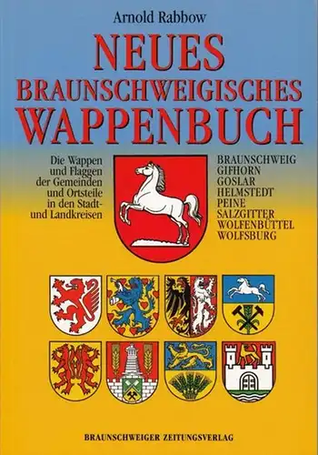 Rabbow, Arnold: Neues Braunschweigisches Wappenbuch. Die Wappen und Flaggen der Gemeinden und Ortsteile : Braunschweig - Gifhorn - Goslar - Helmstedt - Peine - Salzgitter...
