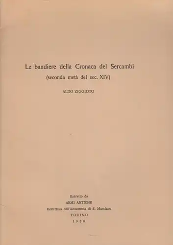 Ziggiotto, Aldo: Le bandiere della Cronaca del Sercambi (seconda metà del sec. XIV). (Estratto da &quot;Armi Antiche&quot;, Bollettion dell&#039;Accademia di S. Marciano, Torino 1980).