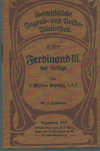 Ferdinand III., König von Kastilien und Leon. - Gloning, Marian: Ferdinand III., der Heilige, König von Castilien und Leon, und die Wiedereroberung Spaniens. (= Geschichtliche Jugend- und Volksbibliothek, Band 32).