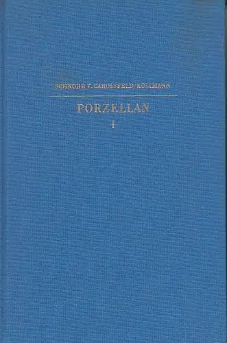 Schnorr von Carolsfeld, Ludwig: Porzellan der europäischen Fabriken. Band 1. (=Bibliothek für Kunst- und Antiquitätenfreunde ; Band III)