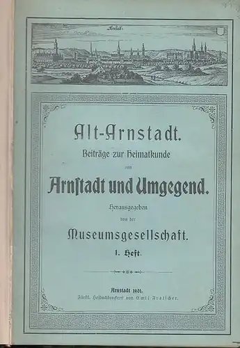 Arnstadt, Museumsgesellschaft: Alt-Arnstadt : Beiträge zur Heimatkunde von Arnstadt und Umgebung. Hefte 1 - 3.