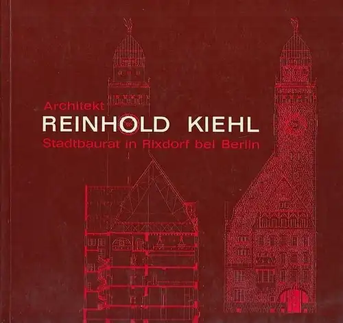 Kiehl, Reinhold. - Hrsg.Bezirksamt Neukölnn von Berlin / Abteilung Bau- und Wohnungswesen. Arbeitskreis Bau- und Wohnungswesen. Architekt Reinhold Kiehl. Stadtbaurat in Rixdorf bei Berlin. Biographie...