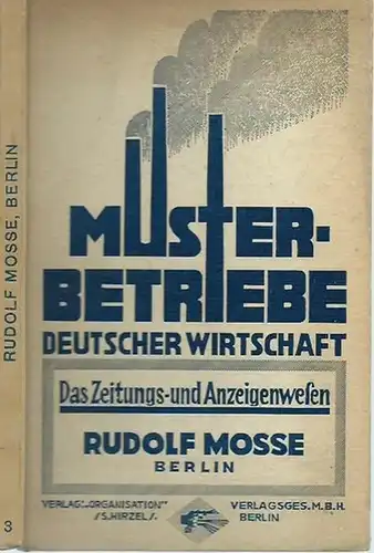 Mosse, Rudolf. - Hamburger, Richard: Zeitungsverlag und Annoncen-Expedition Rudolf Mosse, Berlin. (= Musterbetriebe Deutscher Wirtschaft, Band 3: Das Zeitungs- und Anzeigenwesen).