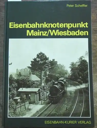 Scheffler, Peter: Eisenbahnknotenpunkt Mainz - Wiesbaden.