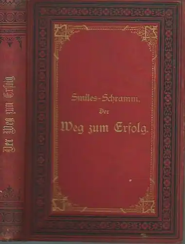 Schramm-Macdonald, Hugo: Der Weg zum Erfolg durch eigene Kraft. Nach dem Muster der &#039;Self-help&#039; von Samuel Smiles für das deutsche Volk verfaßt.