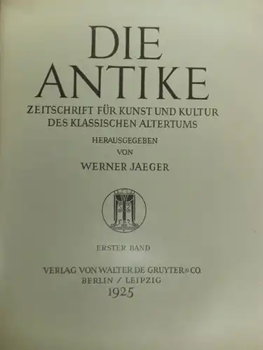 Antike, Die. - Jaeger , Werner (Hrsg.): Die Antike. Zeitschrift für Kunst und Kultur des klassischen Altertums. Erster ( 1.) Band, 1925.