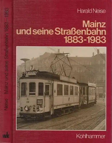 Neise, Harald: Mainz und seine Straßenbahnen 1883 - 1983.